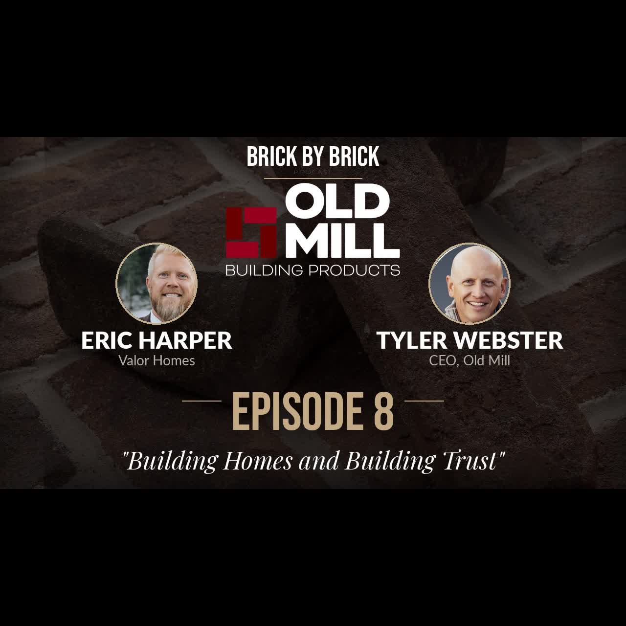 Brick by Brick | Building Homes and Building Trust | Eric Harper of Valor Homes | Episode #8