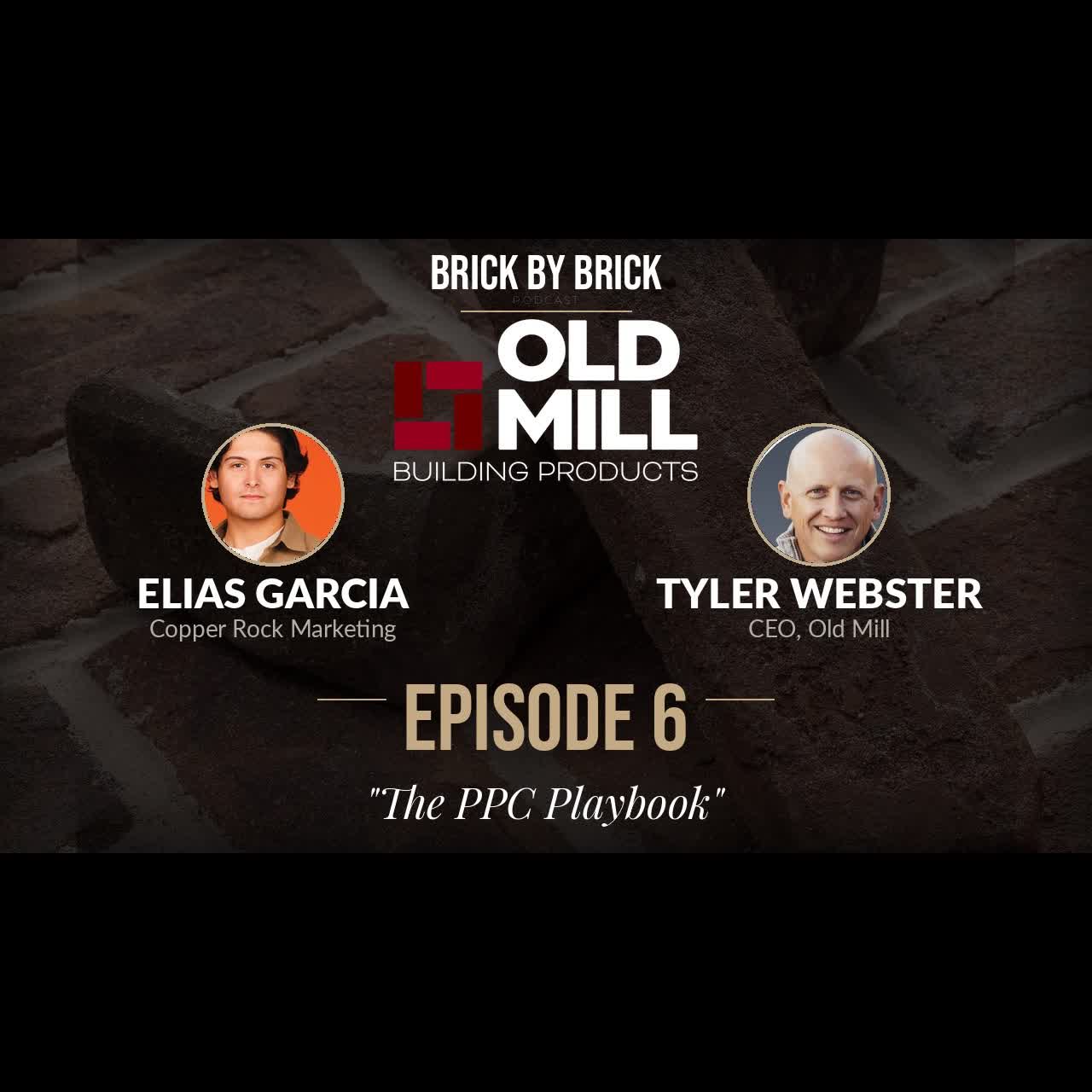 Brick by Brick | The PPC Playbook | Elias Garcia Copper Rock Marketing | Episode #6