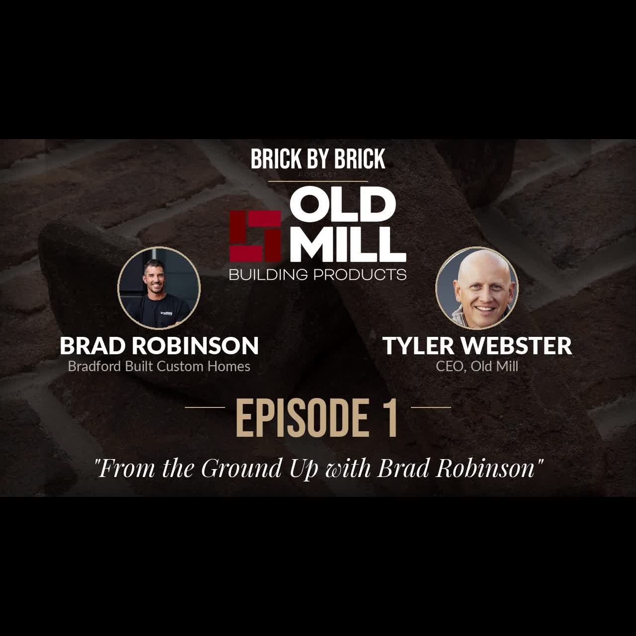 Brick by Brick | From the Ground Up with Brad Robinson | Bradford Custom Homes| Episode #1